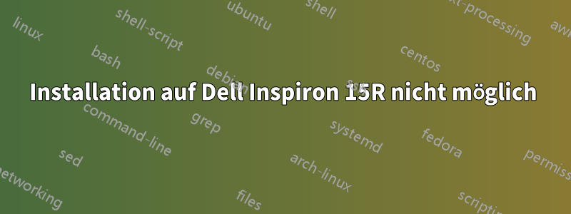 Installation auf Dell Inspiron 15R nicht möglich