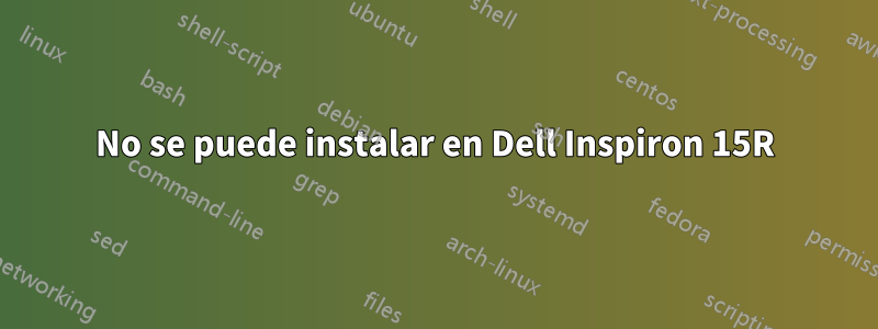 No se puede instalar en Dell Inspiron 15R