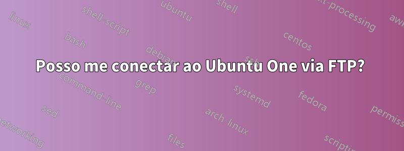 Posso me conectar ao Ubuntu One via FTP?
