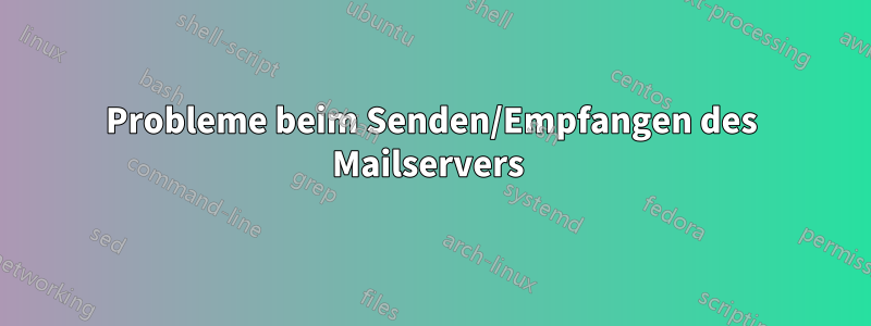Probleme beim Senden/Empfangen des Mailservers 
