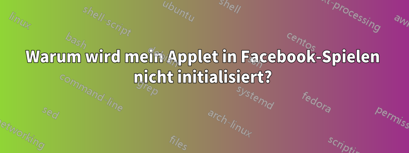 Warum wird mein Applet in Facebook-Spielen nicht initialisiert?