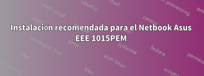 Instalación recomendada para el Netbook Asus EEE 1015PEM