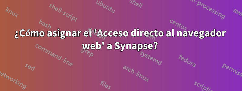 ¿Cómo asignar el 'Acceso directo al navegador web' a Synapse?