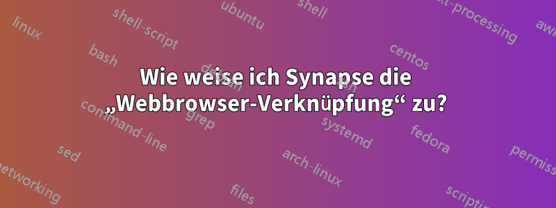 Wie weise ich Synapse die „Webbrowser-Verknüpfung“ zu?
