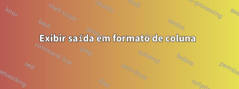 Exibir saída em formato de coluna 
