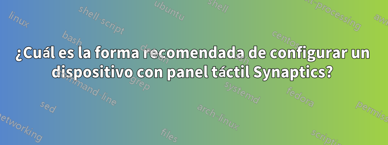 ¿Cuál es la forma recomendada de configurar un dispositivo con panel táctil Synaptics?