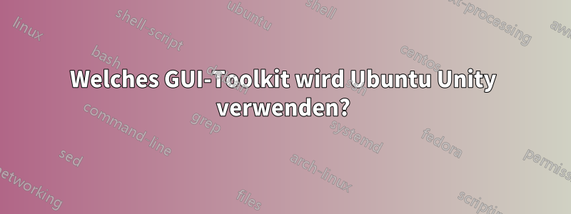 Welches GUI-Toolkit wird Ubuntu Unity verwenden?