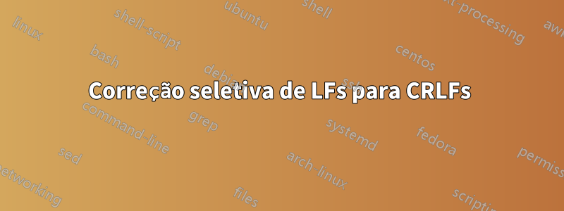 Correção seletiva de LFs para CRLFs