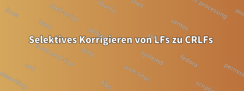 Selektives Korrigieren von LFs zu CRLFs