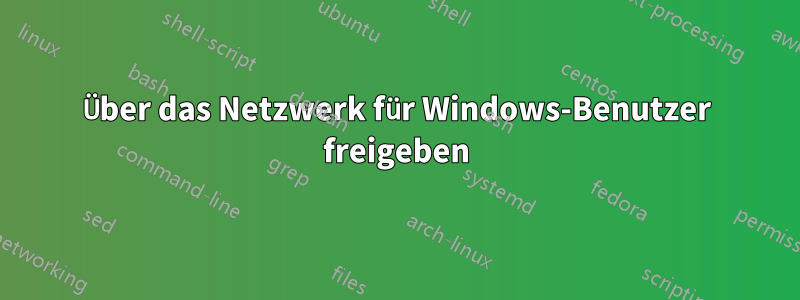 Über das Netzwerk für Windows-Benutzer freigeben