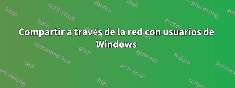 Compartir a través de la red con usuarios de Windows