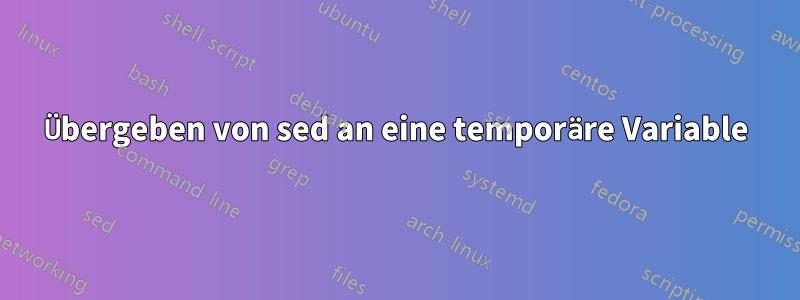 Übergeben von sed an eine temporäre Variable