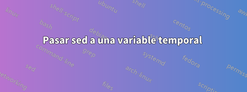 Pasar sed a una variable temporal