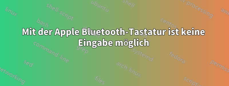 Mit der Apple Bluetooth-Tastatur ist keine Eingabe möglich