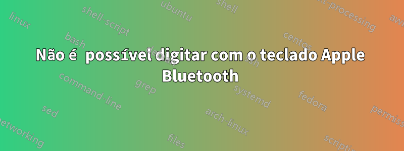 Não é possível digitar com o teclado Apple Bluetooth
