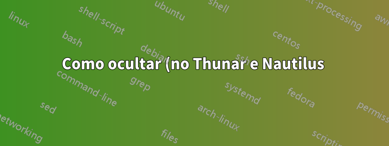 Como ocultar (no Thunar e Nautilus) um diretório sem colocar um ponto no nome?