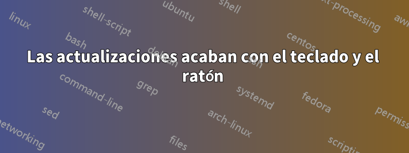 Las actualizaciones acaban con el teclado y el ratón