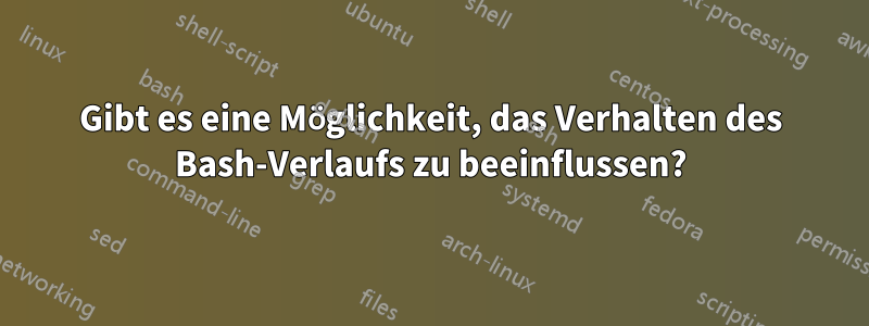 Gibt es eine Möglichkeit, das Verhalten des Bash-Verlaufs zu beeinflussen?