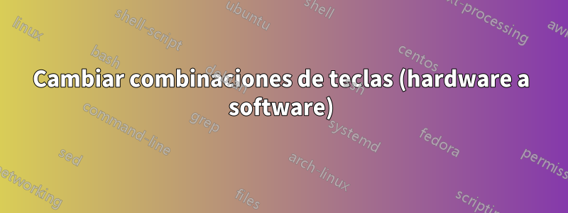Cambiar combinaciones de teclas (hardware a software)