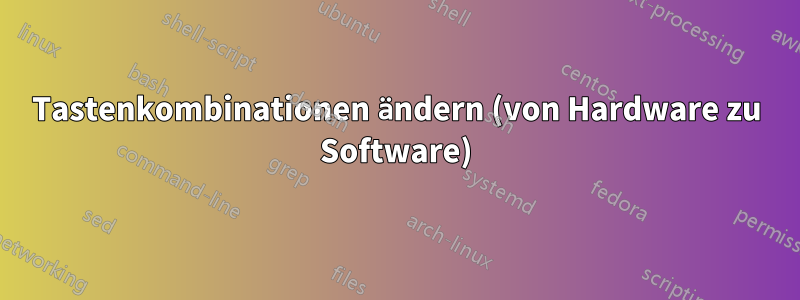 Tastenkombinationen ändern (von Hardware zu Software)