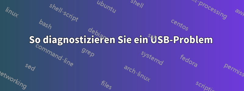 So diagnostizieren Sie ein USB-Problem