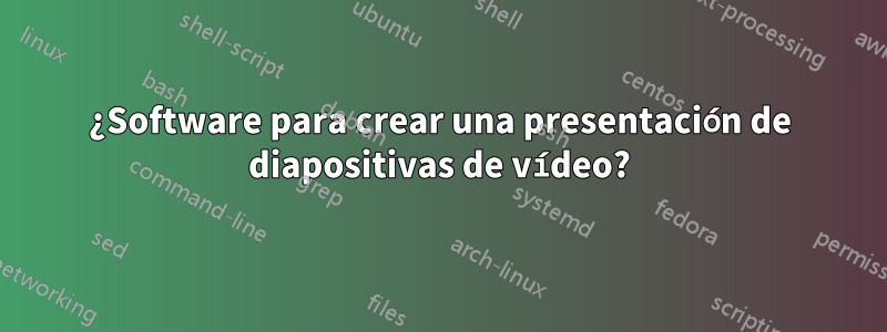 ¿Software para crear una presentación de diapositivas de vídeo?