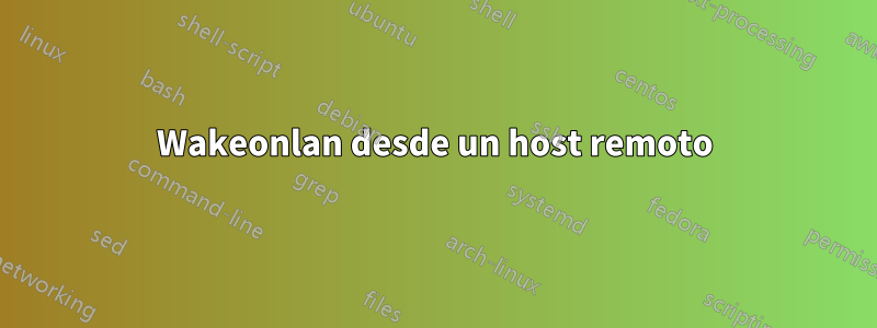 Wakeonlan desde un host remoto