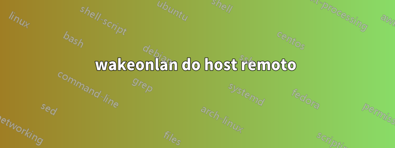 wakeonlan do host remoto