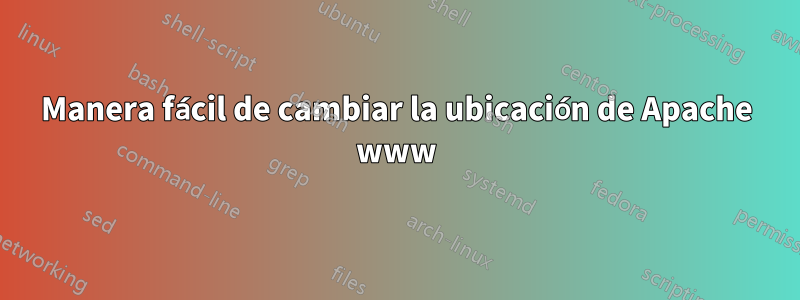 Manera fácil de cambiar la ubicación de Apache www