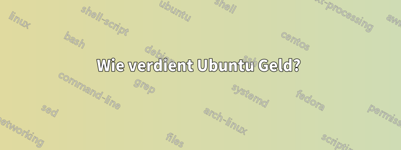 Wie verdient Ubuntu Geld?