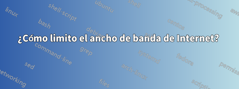 ¿Cómo limito el ancho de banda de Internet?