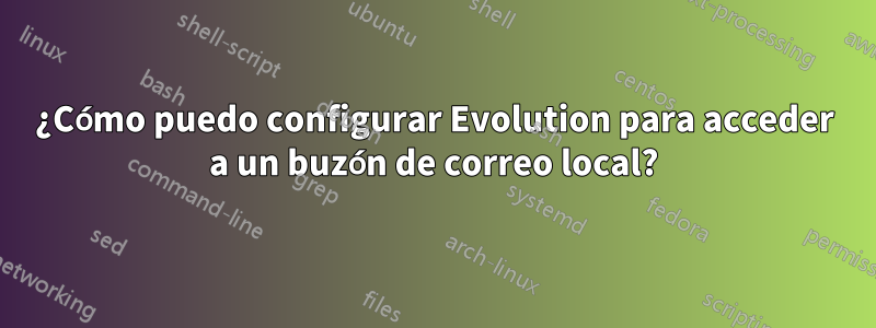 ¿Cómo puedo configurar Evolution para acceder a un buzón de correo local?