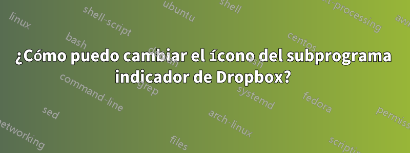 ¿Cómo puedo cambiar el ícono del subprograma indicador de Dropbox?