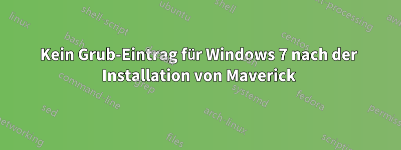 Kein Grub-Eintrag für Windows 7 nach der Installation von Maverick