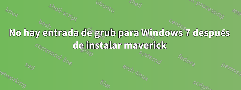No hay entrada de grub para Windows 7 después de instalar maverick