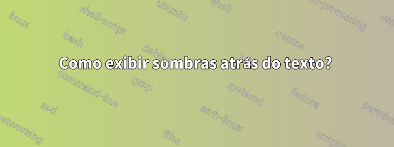 Como exibir sombras atrás do texto?