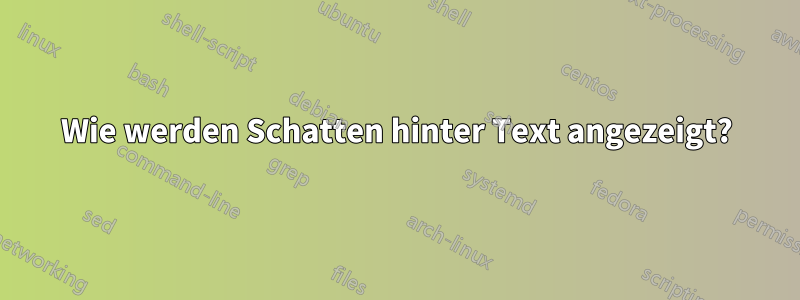 Wie werden Schatten hinter Text angezeigt?