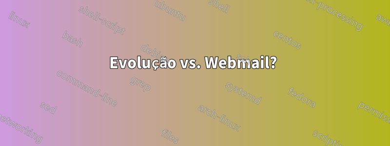 Evolução vs. Webmail?