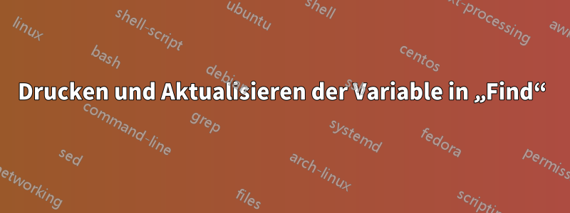 Drucken und Aktualisieren der Variable in „Find“