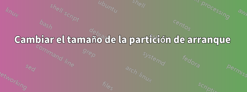 Cambiar el tamaño de la partición de arranque