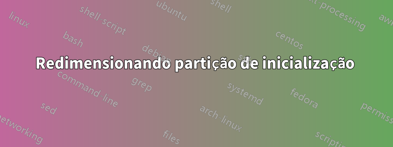 Redimensionando partição de inicialização