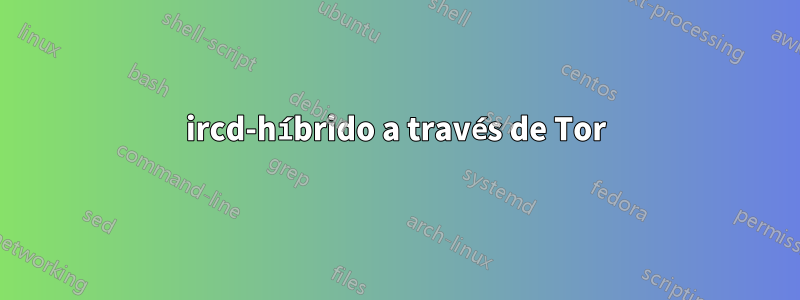 ircd-híbrido a través de Tor