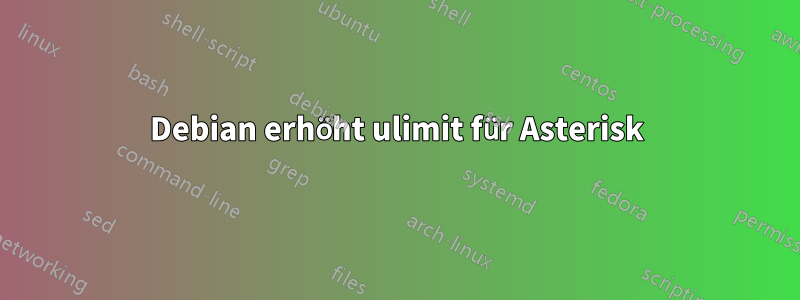 Debian erhöht ulimit für Asterisk