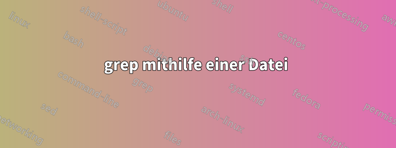 grep mithilfe einer Datei