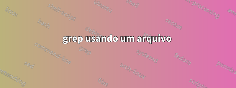 grep usando um arquivo