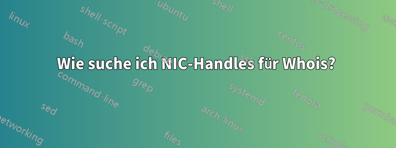 Wie suche ich NIC-Handles für Whois?