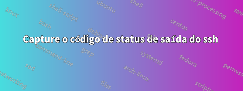 Capture o código de status de saída do ssh