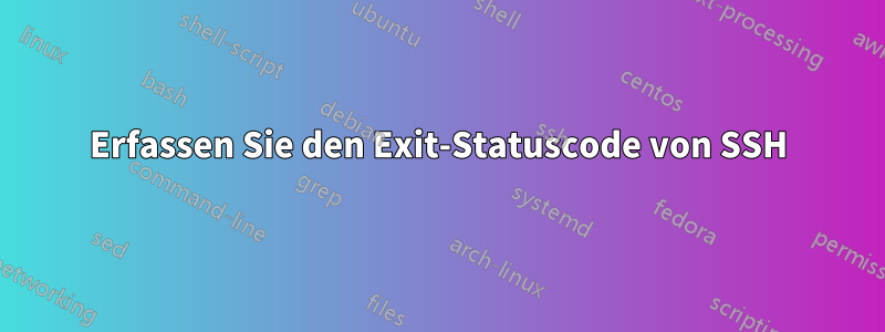 Erfassen Sie den Exit-Statuscode von SSH