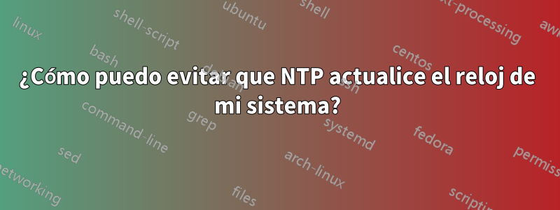 ¿Cómo puedo evitar que NTP actualice el reloj de mi sistema?