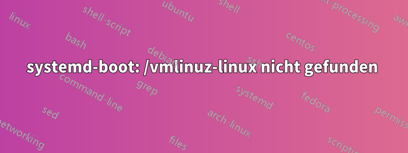 systemd-boot: /vmlinuz-linux nicht gefunden